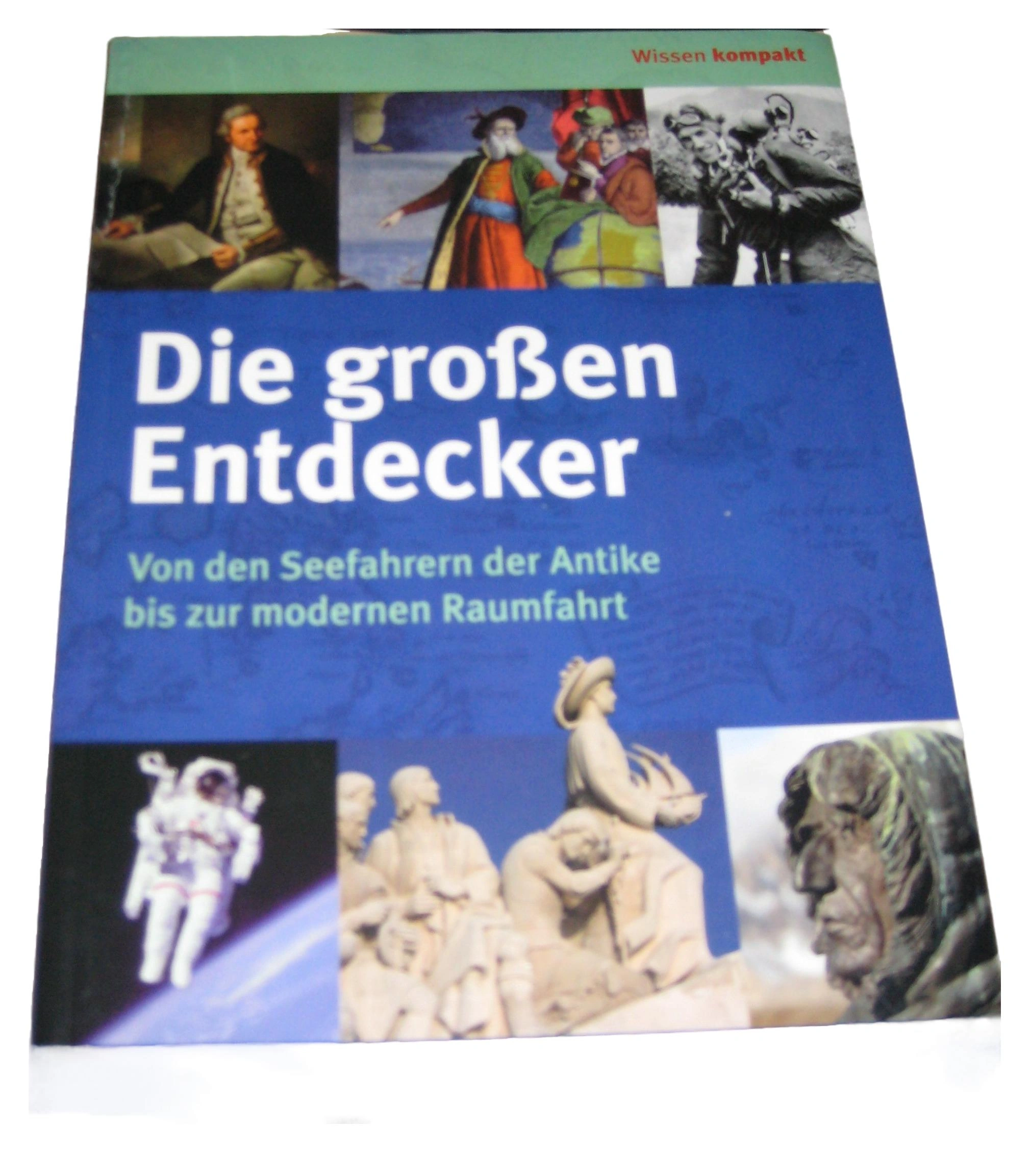 Die großen Entdecker: Geschichte Antike Seefahrer Raumfahrt Sachbuch 1